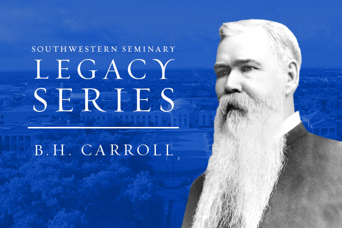 SWBTS Legacy: B.H. Carroll | Southwestern